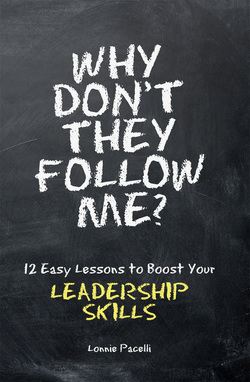 Why Don't They Follow Me? 12 Easy Lessons to Boost Your Leadership Skills